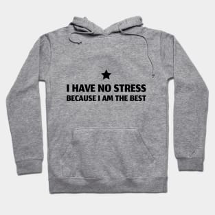 I Have No Stress Because I Am The Best Hoodie